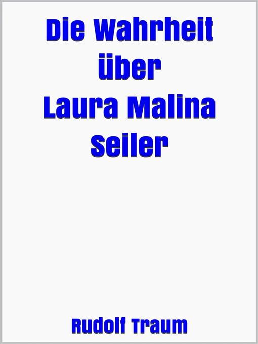 Title details for Die Wahrheit über Laura Malina Seiler by Rudolf Traum - Available